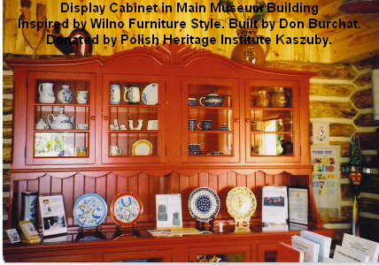 Display Cabinet in Main Museum Building
Inspired by Wilno Furniture Style. Built by Don Burchat.
Donated by Polish Heritage Institute Kaszuby.